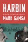 Harbin : A Cross-Cultural Biography - Book