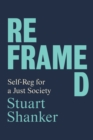 Reframed : Self-Reg for a Just Society - Book