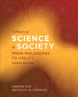 A History of Science in Society : From Philosophy to Utility, Fourth Edition - Book