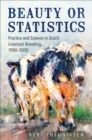 Beauty or Statistics : Practice and Science in Dutch Livestock Breeding, 1900-2000 - Book