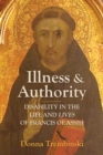 Illness and Authority : Disability in the Life and Lives of Francis of Assisi - Book