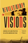 Revolutionary Visions : Jewish Life and Politics in Latin American Film - Book