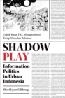 Shadow Play : Information Politics in Urban Indonesia - Book