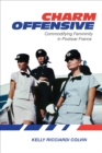 Charm Offensive : Commodifying Femininity in Postwar France - Book