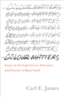 Colour Matters : Essays on the Experiences, Education, and Pursuits of Black Youth - Book