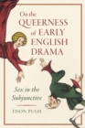 On the Queerness of Early English Drama : Sex in the Subjunctive - Book