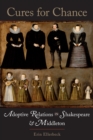 Cures for Chance : Adoptive Relations in Shakespeare and Middleton - Book