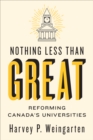 Nothing Less than Great : Reforming Canada's Universities - Book