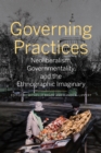 Governing Practices : Neoliberalism, Governmentality, and the Ethnographic Imaginary - eBook