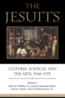 The Jesuits : Cultures, Sciences, and the Arts, 1540-1773 - eBook