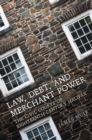 Law, Debt, and Merchant Power : The Civil Courts of Eighteenth-Century Halifax - eBook