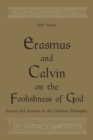 Erasmus and Calvin on the Foolishness of God : Reason and Emotion in the Christian Philosophy - eBook