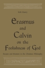 Erasmus and Calvin on the Foolishness of God : Reason and Emotion in the Christian Philosophy - eBook