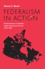 Federalism in Action : The Devolution of Canada's Public Employment Service, 1995-2015 - eBook
