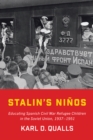 Stalin's Ninos : Educating Spanish Civil War Refugee Children in the Soviet Union, 1937-1951 - eBook