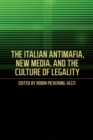 The Italian Antimafia, New Media, and the Culture of Legality - Book