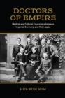 Doctors of Empire : Medical and Cultural Encounters between Imperial Germany and Meiji Japan - Book