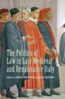 The Politics of Law in Late Medieval and Renaissance Italy - Book