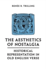 The Aesthetics of Nostalgia : Historical Representation in Old English Verse - Book