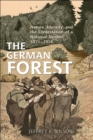 The German Forest : Nature, Identity, and the Contestation of a National Symbol, 1871-1914 - Book