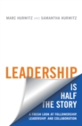 Leadership is Half the Story : A Fresh Look at Followership, Leadership, and Collaboration - Book