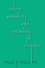 Truth, Morality, and Meaning in History - Book
