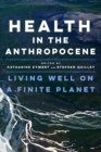 Health in the Anthropocene : Living Well on a Finite Planet - Book