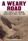 A Weary Road : Shell Shock in the Canadian Expeditionary Force, 1914-1918 - Book