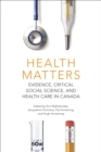 Health Matters : Evidence, Critical Social Science, and Health Care in Canada - Book