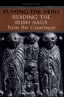 Playing the Hero : Reading the Tain Bo Cuailnge - Book