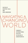 Navigating a Changing World : Canada's International Policies in an Age of Uncertainties - Book