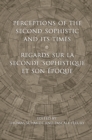 Perceptions of the Second Sophistic and Its Times - Regards sur la Seconde Sophistique et son epoque - Book
