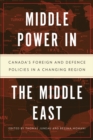 Middle Power in the Middle East : Canada's Foreign and Defence Policies in a Changing Region - Book