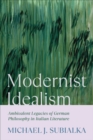 Modernist Idealism : Ambivalent Legacies of German Philosophy in Italian Literature - Book