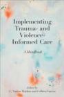 Implementing Trauma- and Violence-Informed Care : A Handbook - eBook