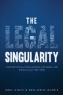 The Legal Singularity : How Artificial Intelligence Can Make Law Radically Better - Book