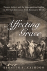 Affecting Grace : Theatre, Subject, and the Shakespearean Paradox in German Literature from Lessing to Kleist - Book