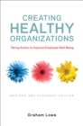 Creating Healthy Organizations : Taking Action to Improve Employee Well-Being, Revised and Expanded Edition - eBook