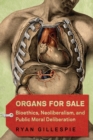 Organs for Sale : Bioethics, Neoliberalism, and Public Moral Deliberation - eBook