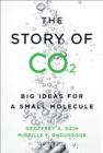 The Story of CO2 : Big Ideas for a Small Molecule - eBook