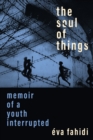The Soul of Things : Memoir of a Youth Interrupted - eBook