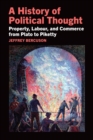 A History of Political Thought : Property, Labor, and Commerce from Plato to Piketty - eBook