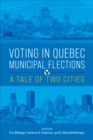 Voting in Quebec Municipal Elections : A Tale of Two Cities - Book