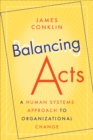 Balancing Acts : A Human Systems Approach to Organizational Change - eBook