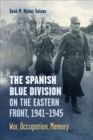 The Spanish Blue Division on the Eastern Front, 1941-1945 : War, Occupation, Memory - Book