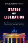 States of Liberation : Gay Men between Dictatorship and Democracy in Cold War Germany - Book