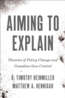 Aiming to Explain : Theories of Policy Change and Canadian Gun Control - eBook