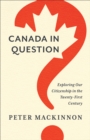 Canada in Question : Exploring Our Citizenship in the Twenty-First Century - Book