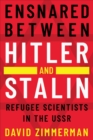 Ensnared between Hitler and Stalin : Refugee Scientists in the USSR - Book