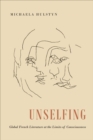 Unselfing : Global French Literature at the Limits of Consciousness - Book